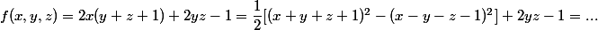f(x, y, z) = 2x(y + z + 1) + 2yz - 1 = \dfrac 1 2 [(x + y + z + 1)^2 - (x - y - z - 1)^2] + 2yz - 1= ...